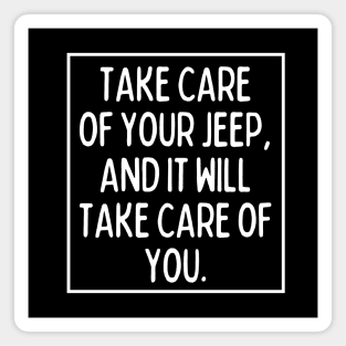 Take care of your Jeep, and it will take care of you. Magnet